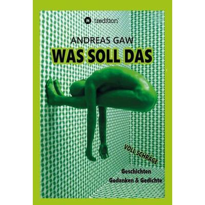 Was soll das, Gebundene Ausgabe von Andreas Gaw, Tredition, 978-3-347-19705-3