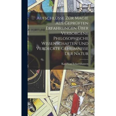 Aufschlüsse zür Magie aus geprüften Erfahrungen über verborgene philosophische Wissenschaften und verdeckte Geheimnisse der Natur, Gebundene Ausgabe