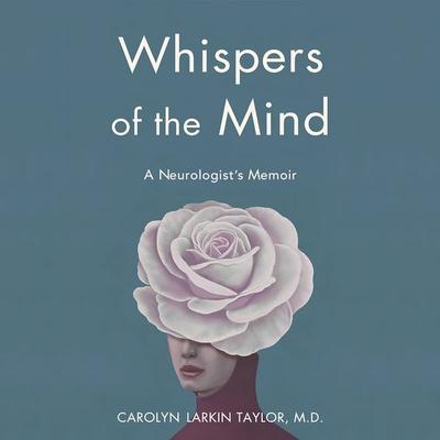 Whispers of the Mind - M.D. Carolyn Larkin Taylor, Audio, 9781971980485