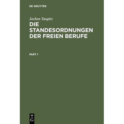 Die Standesordnungen der freien Berufe, Gebundene Ausgabe von Jochen Taupitz, De Gruyter, 978-3-11-012376-0