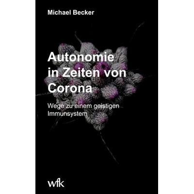 Autonomie in Zeiten von Corona, Taschenbuch von Michael Becker, BoD – Books on Demand, 978-3-7557-4112-1