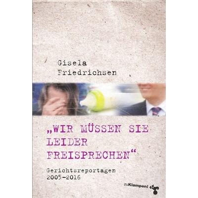 »Wir müssen Sie leider freisprechen«, Taschenbuch von Gisela Friedrichsen, Zu Klampen Verlag, 978-3-86674-615-2