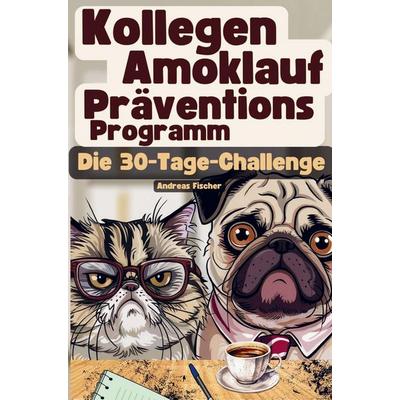 Kollegen Amoklauf-Präventions-Programm: Die 30-Tage-Challenge, Taschenbuch von Andreas Fischer, Bookmundo, 978-94-038-6815-8