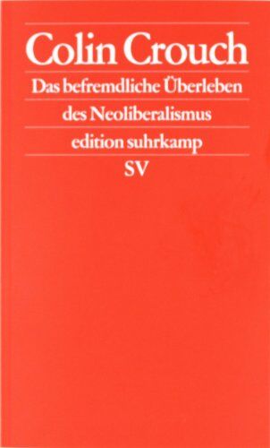 Colin Crouch - Das befremdliche Überleben des Neoliberalismus: Postdemokratie II (edition suhrkamp) - Preis vom 15.10.2026 23:06:25 h