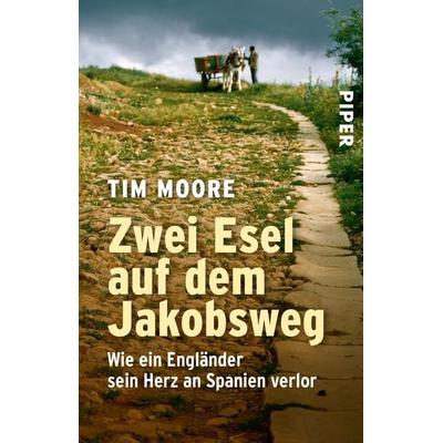 Zwei Esel auf dem Jakobsweg, Taschenbuch von Tim Moore, Piper Taschenbuch, 978-3-492-25144-0