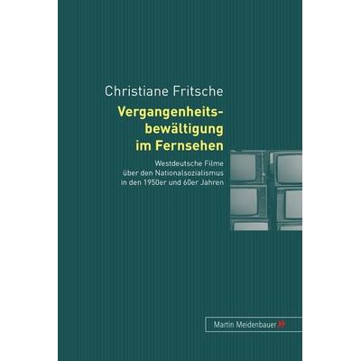 Vergangenheitsbewaeltigung im Fernsehen, Gebundene Ausgabe von Christiane Fritsche, Peter Lang GmbH, Internationaler Verlag der Wissenschaften,