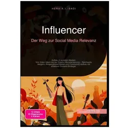 Influencer: Der Weg zur Social Media Relevanz, Ratgeber von Hera A.I. Saoi