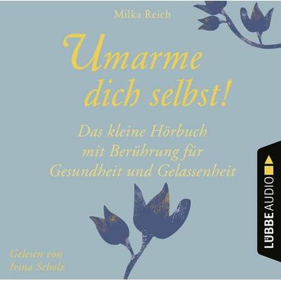 Umarme dich selbst! - Das kleine Hörbuch - Berührung für Gesundheit und Gelassenheit. - Milka Reich, Audio, 9783838795959