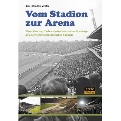 Vom Stadion zur Arena, Taschenbuch von Klaus-Hendrik Mester, Arete Verlag, 978-3-942468-73-2