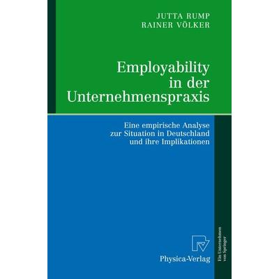 Employability in der Unternehmenspraxis, Gebundene Ausgabe von Jutta Rump,Rainer Völker, Physica, 978-3-7908-1682-2