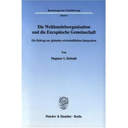 Die Welthandelsorganisation und die Europäische Gemeinschaft, Fachbücher von Dagmar I. Siebold