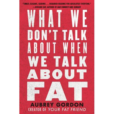 What We Don't Talk About When We Talk About Fat, Taschenbuch von Aubrey Gordon, Random House LLC US, 978-0-8070-1477-6