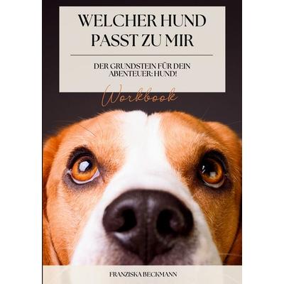 Welcher Hund passt zu mir?, Taschenbuch von Franziska Beckmann, BoD – Books on Demand, 978-3-695-10110-8
