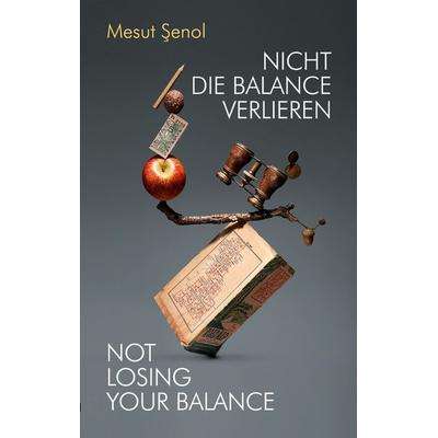 Nicht Die Balance Verlieren, Taschenbuch von Mesut Senol, Verlag Expeditionen, 978-3-947911-86-8