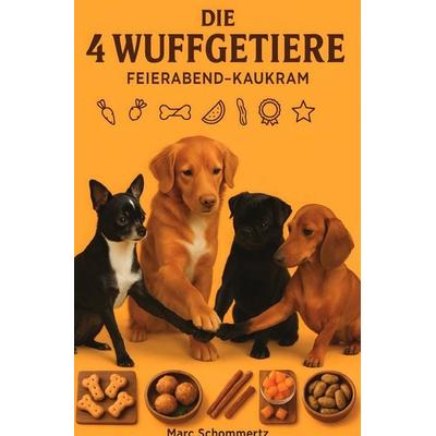 Die 4 Wuffgetiere - Feierabend-Kaukram, Taschenbuch von Marc Schommertz, Epubli, 978-3-8197-3272-0