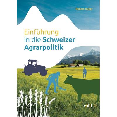Einführung in die Schweizer Agrarpolitik, Taschenbuch von Robert Huber, Vdf Hochschulverlag AG, 978-3-7281-4058-6