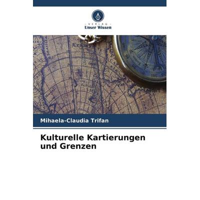 Kulturelle Kartierungen und Grenzen, Taschenbuch von Mihaela-Claudia Trifan, Verlag Unser Wissen