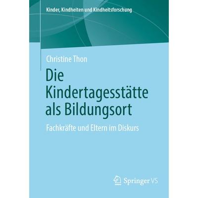 Die Kindertagesstätte als Bildungsort, Taschenbuch von Christine Thon, Springer Fachmedien Wiesbaden GmbH, 978-3-658-35655-2