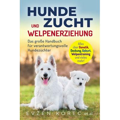 Hundezucht und Welpenerziehung, Taschenbuch von Evžen Korec, Eulogia Verlags GmbH, 978-3-96967-149-8