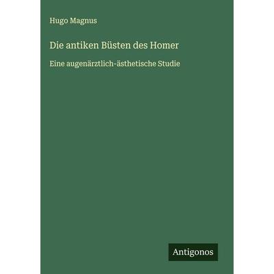 Die antiken Büsten des Homer, Gebundene Ausgabe von Hugo Magnus, Antigonos Verlag, 978-3-563-17599-6