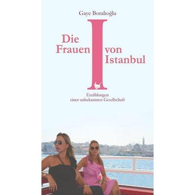 Die Frauen von Istanbul, Taschenbuch von Gaye Boralıoğlu, Größenwahn Verlag