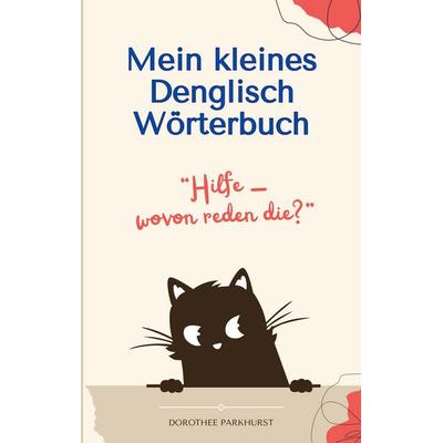 Mein kleines Denglisch Wörterbuch, Taschenbuch von Dorothee Parkhurst, BoD – Books on Demand, 978-3-8192-2401-0