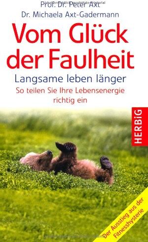 Peter Axt - Vom Glück der Faulheit: Lebensenergie richtig einteilen. Neue Techniken der Entspannung und Erholung - Preis vom 09.10.2026 07:28:09 h