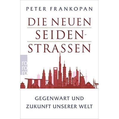 Die neuen Seidenstraßen, Taschenbuch von Peter Frankopan, Rowohlt Taschenbuch, 978-3-499-00033-1
