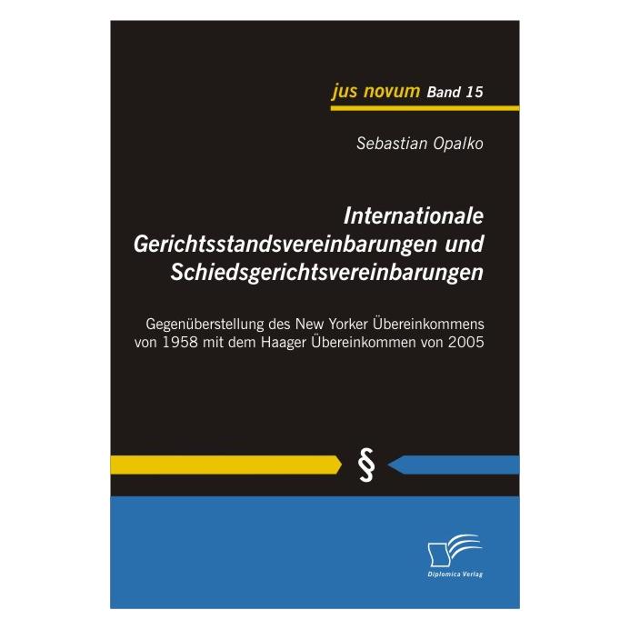 Diplomica Internationale Gerichtsstandsvereinbarungen und Schiedsgerichtsvereinbarungen (Deutsch, Softcover, Sebastian Opalko) (55340571)