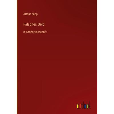 Falsches Geld, Gebundene Ausgabe von Arthur Zapp, Outlook, 978-3-368-28853-2