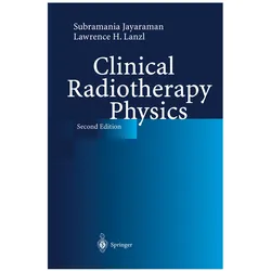 Clinical Radiotherapy Physics, Fachbücher von Subramania Jayaraman, Lawrence H Lanzl