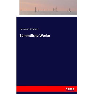 Sämmtliche Werke, Taschenbuch von Hermann Schrader, Hansebooks, 978-3-7436-5196-8