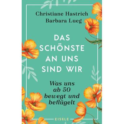 Das Schönste an uns sind wir, Taschenbuch von Christiane Hastrich,Barbara Lueg, Eisele Verlag, 978-3-96161-057-0