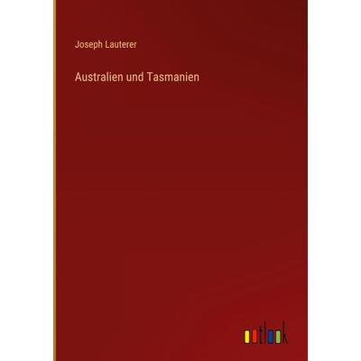 Australien und Tasmanien, Gebundene Ausgabe von Joseph Lauterer, Outlook, 978-3-368-41263-0