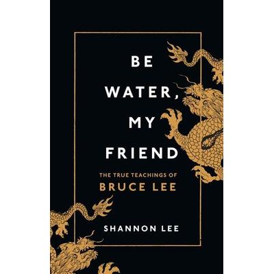 Be Water, My Friend, Gebundene Ausgabe von Shannon Lee, Vermilion, 978-1-84604-666-7