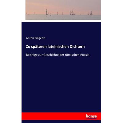 Zu späteren lateinischen Dichtern, Taschenbuch von Anton Zingerle, Hansebooks, 978-3-7428-3732-5