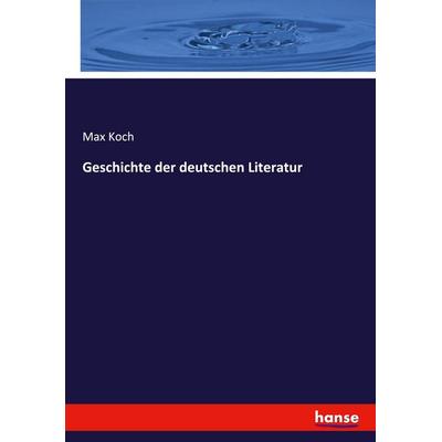 Geschichte der deutschen Literatur, Taschenbuch von Max Koch, Hansebooks, 978-3-348-12107-1