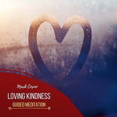 Loving Kindness - Guided Meditation - Mark Cosmo, Audio, 4061707398384
