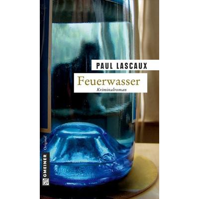 Feuerwasser, Taschenbuch von Paul Lascaux, Gmeiner-Verlag, 978-3-8392-1011-6