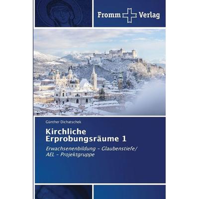Kirchliche Erprobungsräume 1, Taschenbuch von Günther Dichatschek, Fromm Verlag, 978-620-9-62485-8