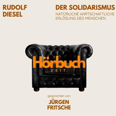 Der Solidarismus. Natürliche wirtschaftliche Erlösung des Menschen. - Hörbuchzeit,Rudolf Diesel, Audio, 9783754519677