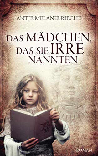 Rieche, Antje Melanie - Das Mädchen, das sie irre nannten: Roman - Preis vom 13.10.2026 11:25:28 h