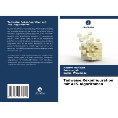 Teilweise Rekonfiguration mit AES-Algorithmen, Taschenbuch von Rashmi Mahajan,Prerana Jain,Snehal Wankhade, Verlag Unser Wissen, 978-620-4-25783-9