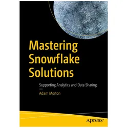 Mastering Snowflake Solutions, Fachbücher von Adam Morton