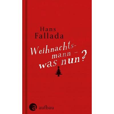 Weihnachtsmann - was nun?, Gebundene Ausgabe von Hans Fallada, Aufbau, 978-3-351-03417-7