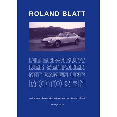 Die Erfahrung der Senioren mit Damen und Motoren, Taschenbuch von Roland Blatt, BoD – Books on Demand, 978-3-7519-5652-9