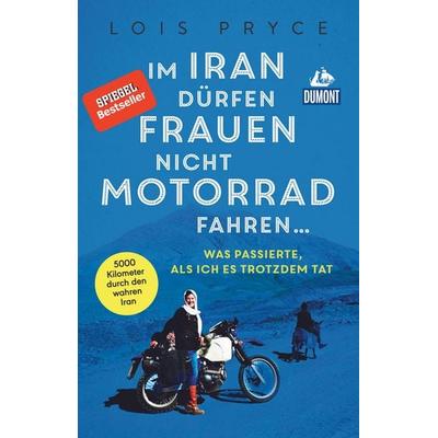 Im Iran dürfen Frauen nicht Motorrad fahren ..., Taschenbuch von Lois Pryce, MairDuMont, 978-3-7701-6681-7