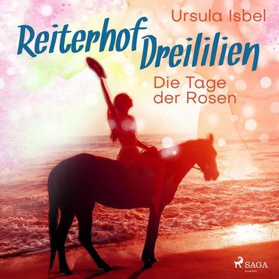 Die Tage der Rosen - Reiterhof Dreililien 2 (Ungekürzt) - Ursula Isbel, Audio, 9788726219371