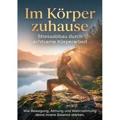 Im Körper zuhause: Stressabbau durch achtsame Körperarbeit, Taschenbuch von Benjamin Graf, Epubli, 978-3-565-14831-8