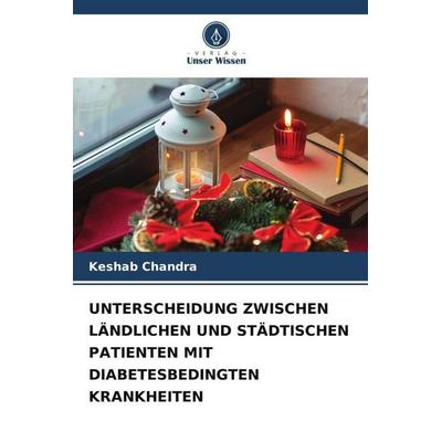 UNTERSCHEIDUNG ZWISCHEN LÄNDLICHEN UND STÄDTISCHEN PATIENTEN MIT DIABETESBEDINGTEN KRANKHEITEN, Taschenbuch von Keshab Chandra, Verlag Unser Wissen,